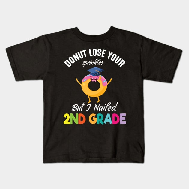 Students Donut Lose Your Sprinkles But I Nailed 2nd Grade Kids T-Shirt by joandraelliot
